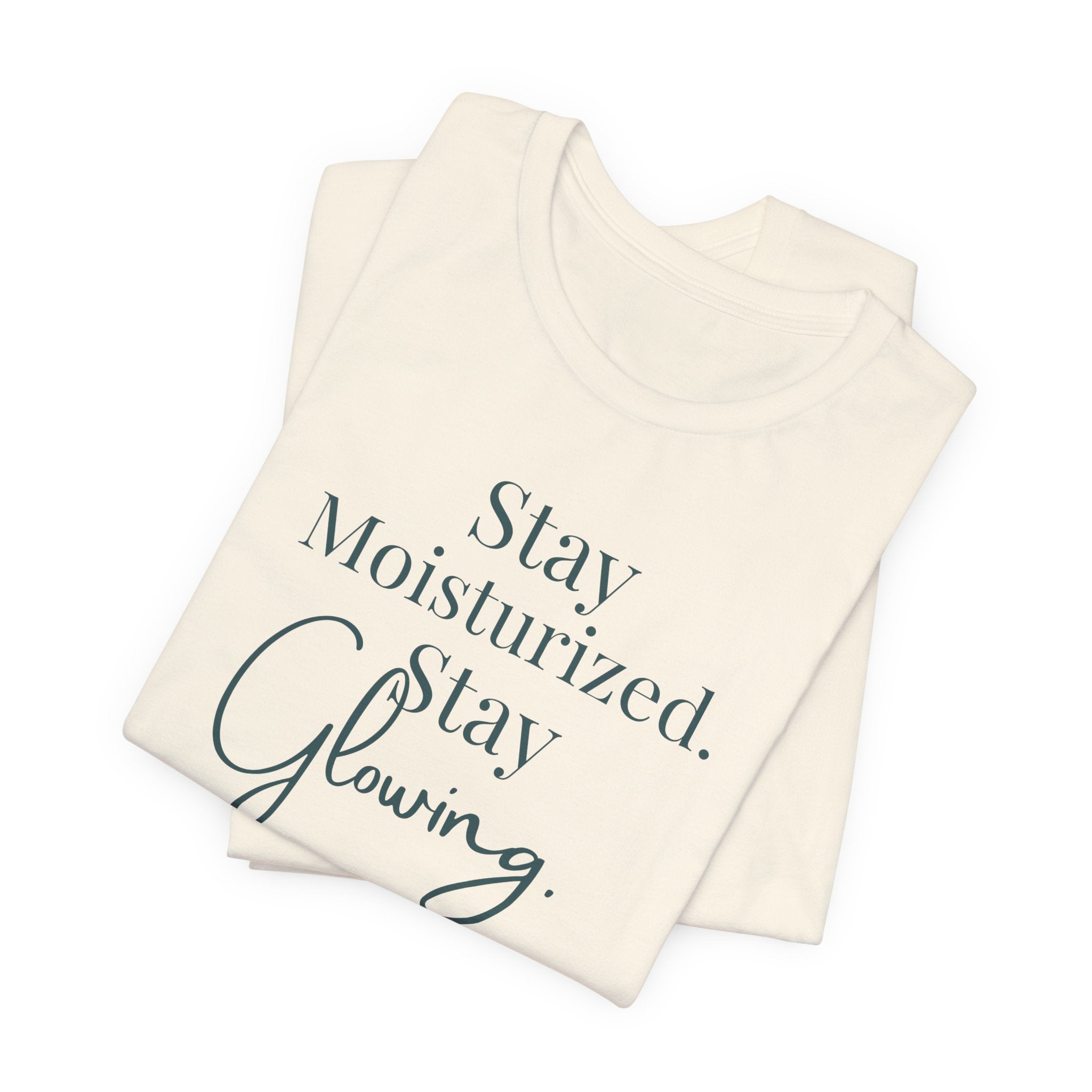Stay Moisturized Stay Glowing Graphic Tee